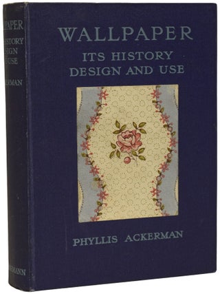 Item #71158 Wallpaper. Its History, Design, and Use. Phyllis ACKERMAN