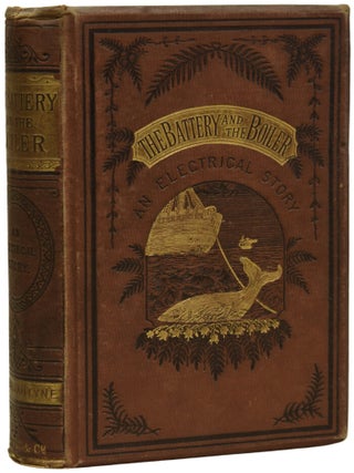 Item #71276 The Battery and the Boiler or, Adventures in the Laying of Submarine Electric Cables....