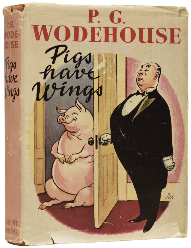 Item #71874 Pigs Have Wings. P. G WODEHOUSE, Pelham Grenville.