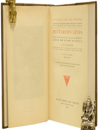 Plutarch's Lives and Writings. Edited by A.H. Clough and Prof. William W. Goodwin, with an Introduction Ralph Waldo Emerson. Plutarch's Lives: The Translation called Dryden's Corrected from the Greek and Revised by A.H. Clough. Essays and Miscellanies: Comprising all his works collected under the title of "Morals;" translated from the Greek by several hands; corrected and revised by William W. Goodwin, Ph.D., Professor of Greek Literature in Harvard University. Illustrated with Photogravure reproductions of paintings and sculptures.
