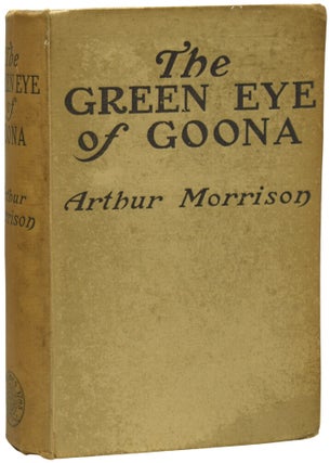 Item #72716 The Green Eye of Goona, Stories of a Case of Tokay. Arthur MORRISON