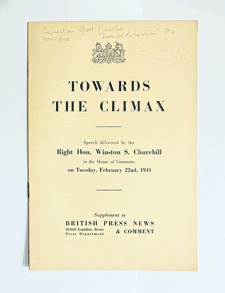Item #72987 Towards the Climax. Speech delivered by the Right Hon. Winston S. Churchill in the House of Commons on Tuesday, February 22nd, 1944. Winston CHURCHILL.