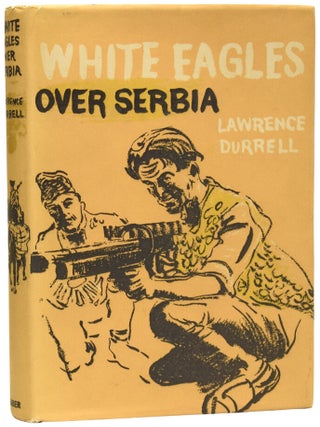 Item #73962 White Eagles Over Serbia. Lawrence DURRELL, CBE