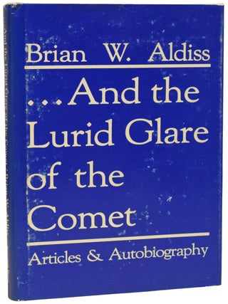Item #74914 ... And the Lurid Glare of the Comet. Articles and Autobiography. Brian ALDISS