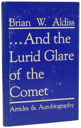 Item #74914 ... And the Lurid Glare of the Comet. Articles and Autobiography. Brian ALDISS