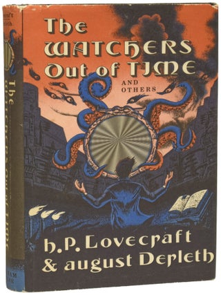 Item #75855 The Watchers Out Of Time, And Others. H. P. LOVECRAFT, August DERLETH, April DERLETH,...