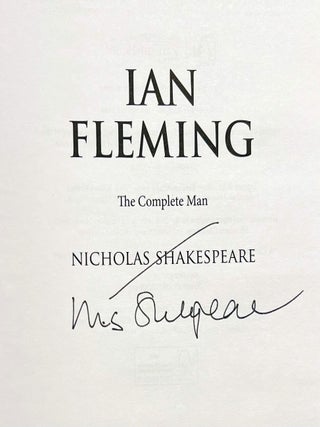 Item #76225 Ian Fleming. The Complete Man. Nicholas SHAKESPEARE, born 1950