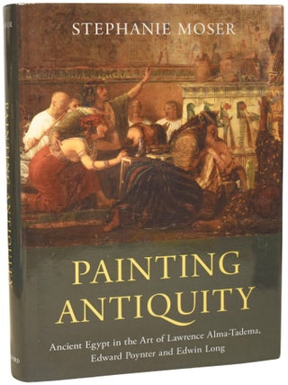 Item #76348 Painting Antiquity. Ancient Egypt in the Art of Lawrence Alma-Tadema, Edward Poynter...