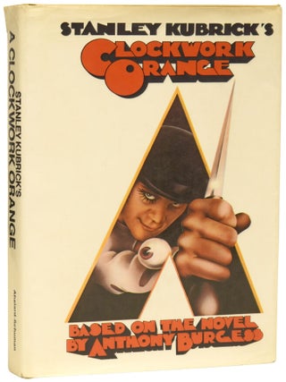 Item #76398 Stanley Kubrick's A Clockwork Orange. Based on the novel by Anthony Burgess....