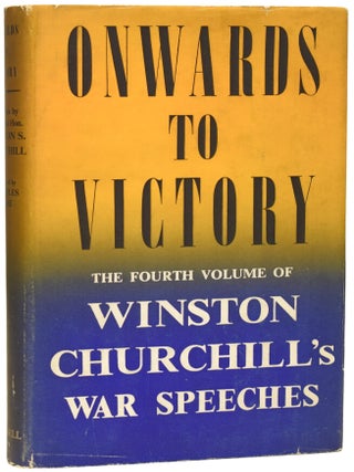 Item #76413 Onwards to Victory. War Speeches by the Right Hon. Winston S. Churchill C.H., M.P....