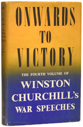 Item #76413 Onwards to Victory. War Speeches by the Right Hon. Winston S. Churchill C.H., M.P....
