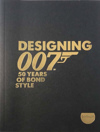 Item #76415 Designing 007. 50 Years of Bond Style. Ian Fleming / Bondiana, BARBICAN, Bronwyn EON...