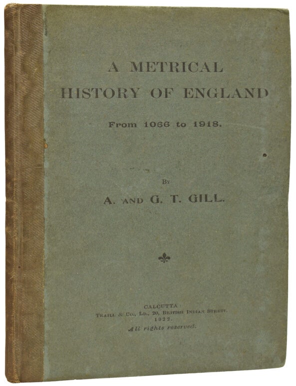 Item #76440 A Metrical History of England from 1066 to 1918. A. GILL, G T.